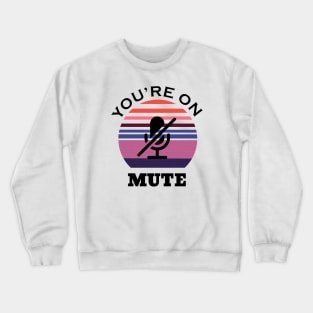 You are on mute retro Crewneck Sweatshirt